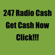 247 Radio Cash Get Cash Now Click!!!